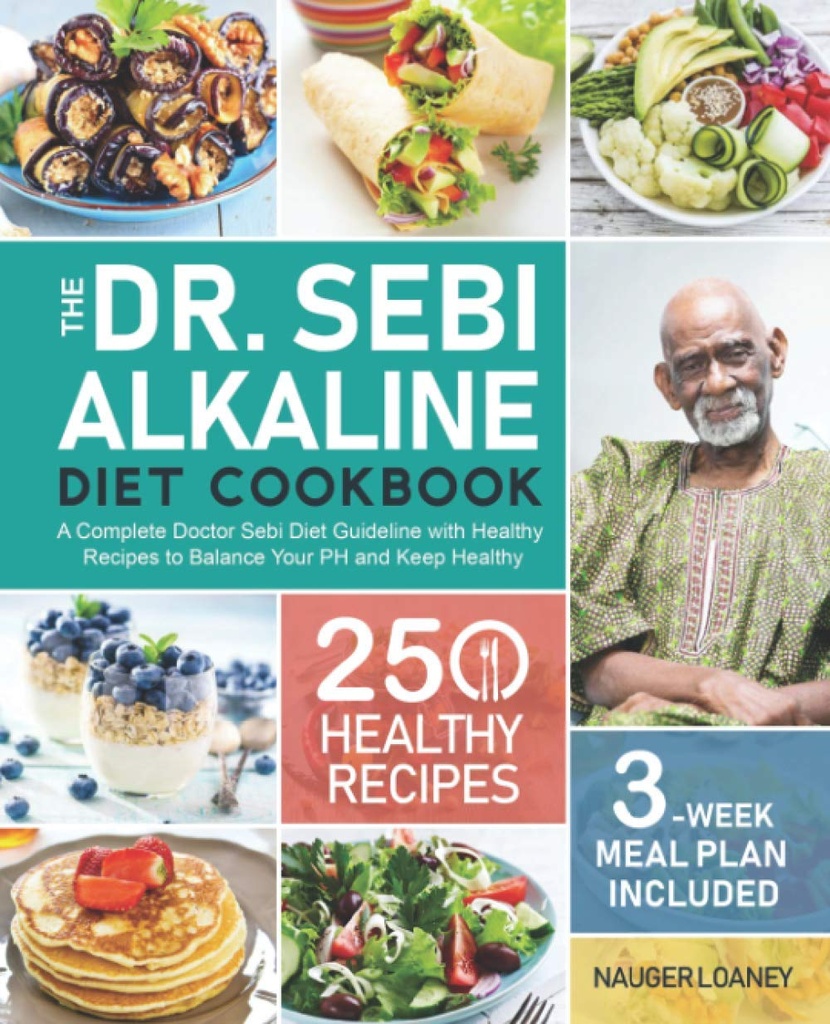 Dr. Sebi alkalické dietní kuchařka: Kompletní Doktor Sebi dietní obecné zásady s 250 Zdravé recepty k vyvážení vašeho PH a udržet zdravé (3- Týden Strava plán součástí)