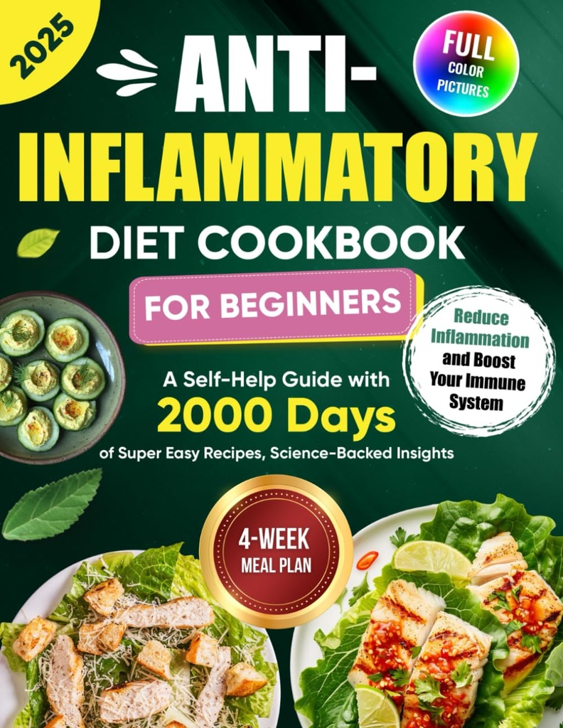 Anti- zánětlivé dietní kuchařka pro začátečníky: Self- Help Guide s 2000 Dny Super snadné recepty, Science-Backed Insights, a 4- Týdenní stravovací plán... Zánět a posílit váš imunitní systém