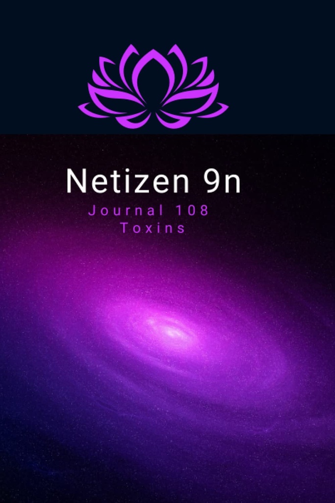 Netizen 9n: Journal 108 Toxiny