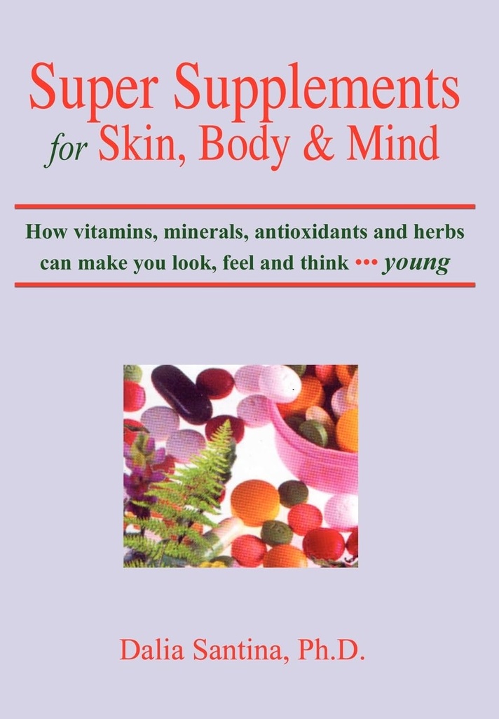 Super doplňky pro pleť, tělo a mysl: Jak vitamíny, minerály, antioxidanty a byliny může vypadat, cítit a myslet mladý