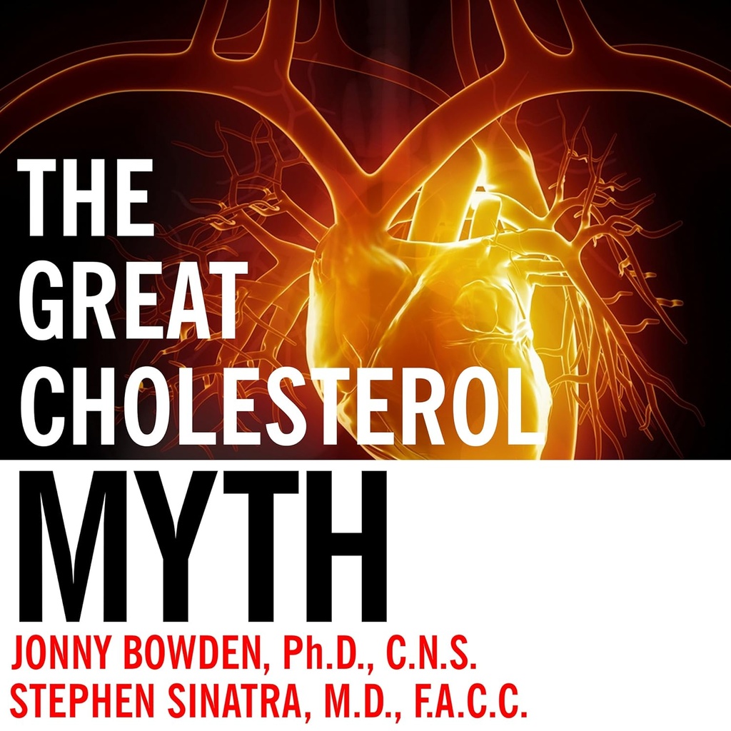 Velká Cholesterol mýtus: Proč snížení Cholesterol nebude předcházet onemocnění srdce - a Statin-free plán, který bude