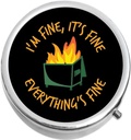 Dumper Fire I 'm Fine It' s Fine Everything 's Fine Medicine Pill Box