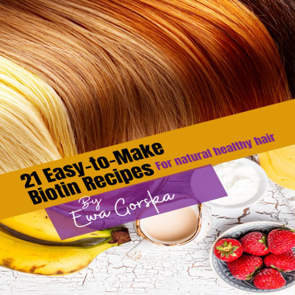 21 - snadné dělat biotin recepty: pro všechny přírodní zdravé vlasy