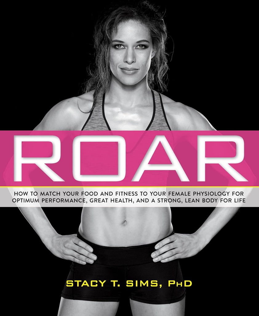 ROAR: Jak přiřadit své jídlo a fitness k vaší jedinečné ženské fyziologie pro optimální výkon, skvělé zdraví, a silný, štíhlé tělo pro život