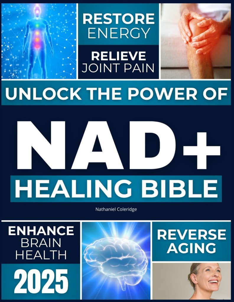 NAD + Léčení Bible: Odemknout sílu NAD + obnovit energii, Reverse Aging, Relieve Joint Pain, zlepšení zdraví mozku, posílení imunity, a dosáhnout nadčasové dlouhověkosti