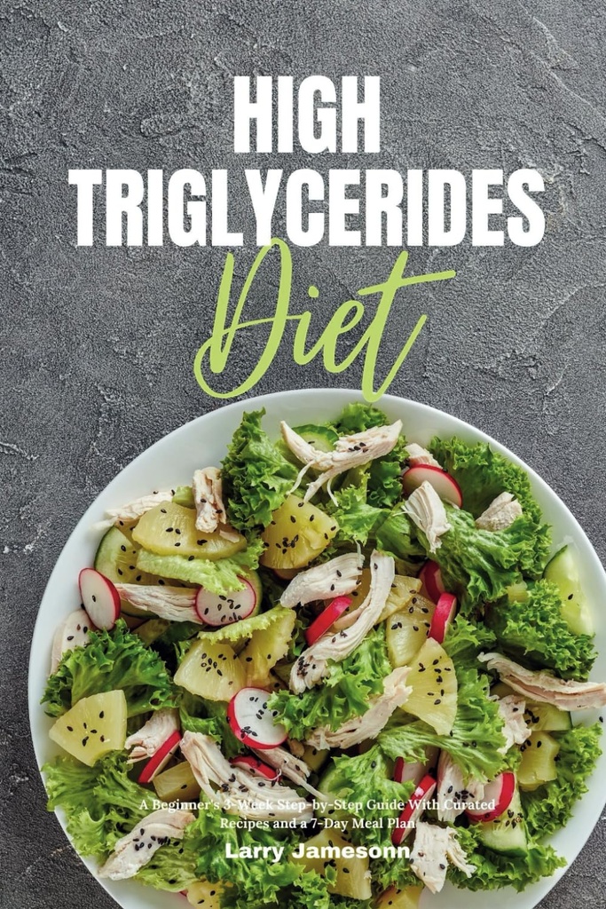 Vysoké triglyceridy dieta: Začátečnický 3týdenní Step-by-Step průvodce s Curated recepty a 7denní stravovací plán