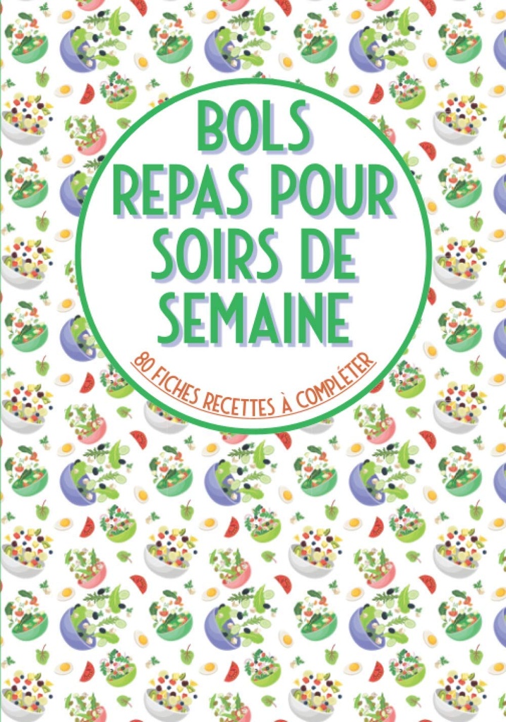 Bols repas pour soirs de semaine 80 fiches recettes à compléter: Livre de cuisine à remplir credibouddha misky poke miska dort miska et pour vos recettes préférées en bol credigrande format (French Edition)