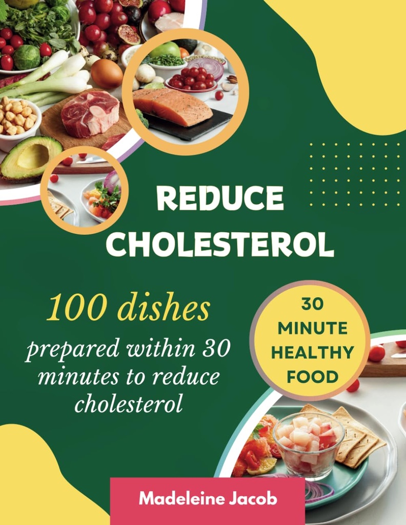 100 Nádobí připraven do 30 minut ke snížení cholesterolu: 30 minut nízká cholesterol Cookbook