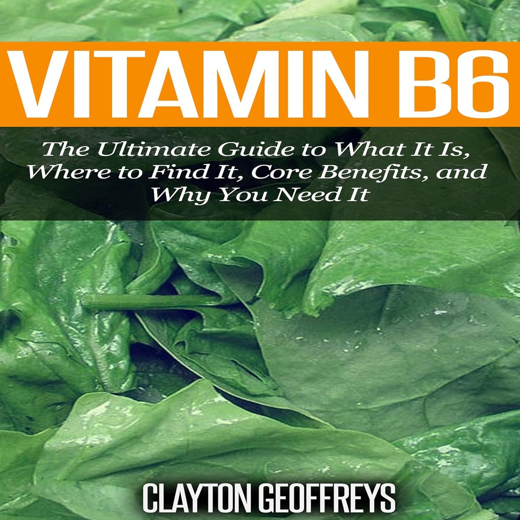 Vitamin B6: Konečný průvodce tím, co to je, Kde ho najít, hlavní výhody, a proč to potřebujete