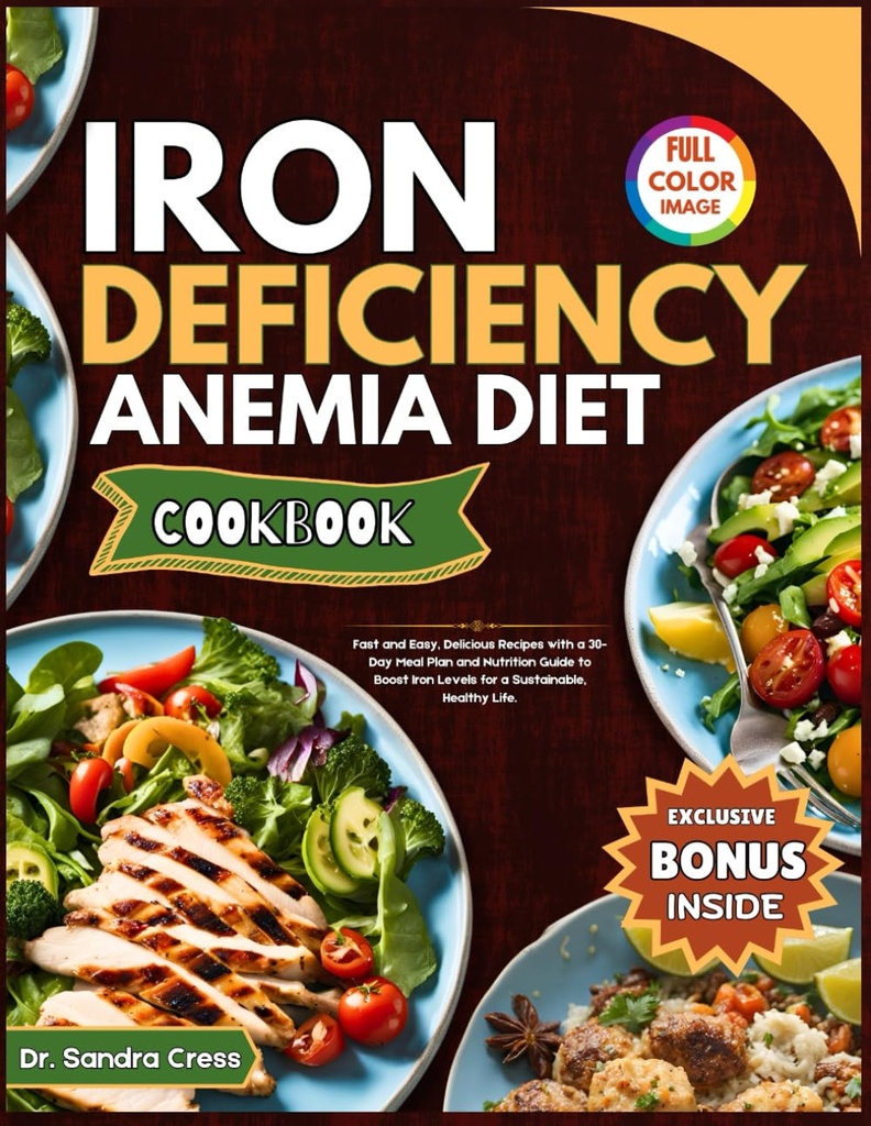 IRON DEFICIENCY ANEMIA DIET COOKBOOK: Rychlé a snadné, Delicious recepty s 30denní stravovací plán a Nutriční průvodce pro zvýšení hladiny železa pro udržitelný, zdravý život