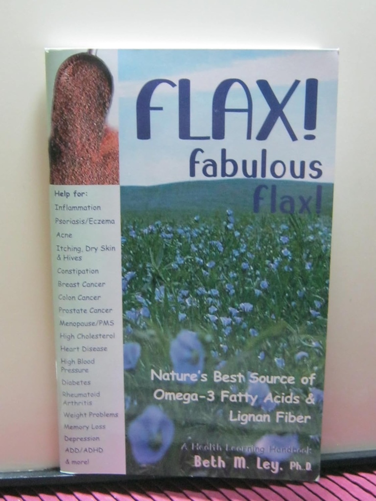 Flax! Báječný Flax: Nejlepší přírodní zdroj Omega33 mastných kyselin a lignan fiber! (Zdravotní učení příručka)