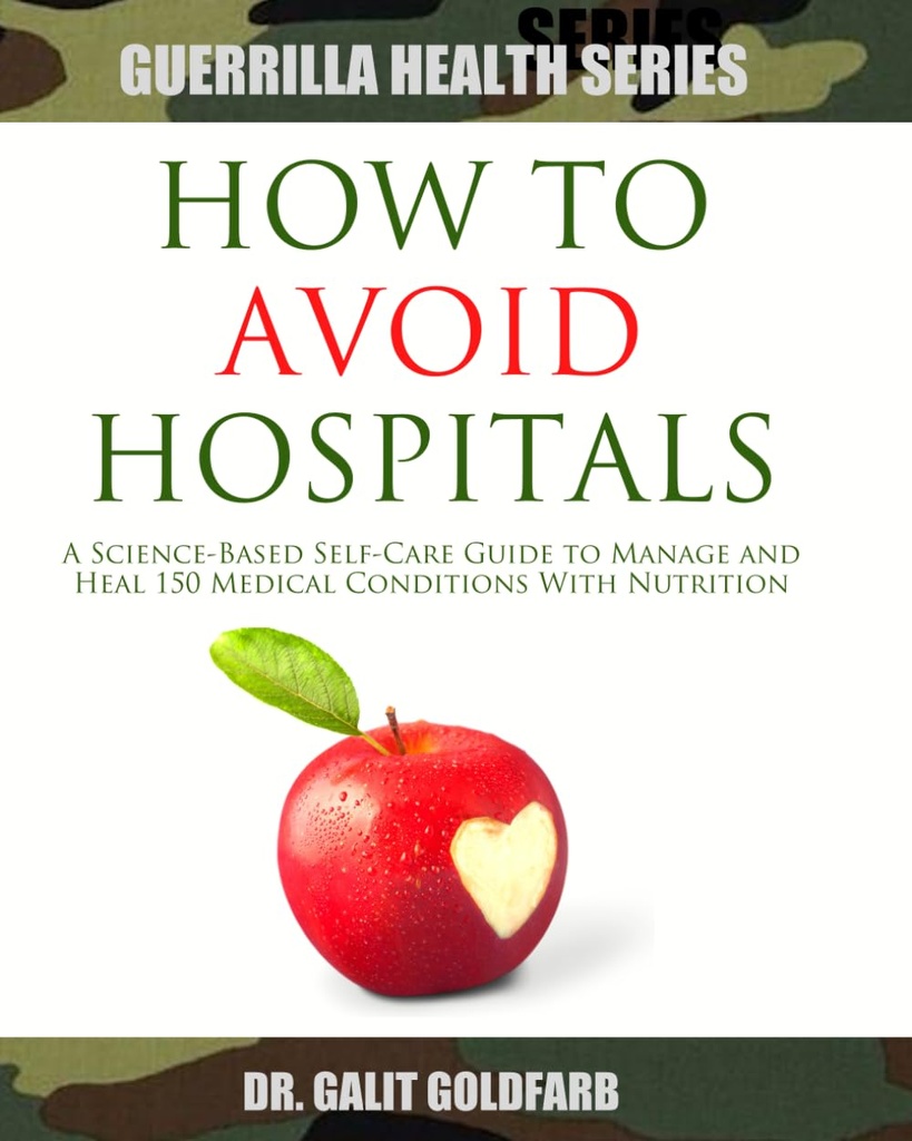 Jak se vyhnout nemocnicím: Science- based Self- Care Guide to Heal nebo Správa 150 Lékařské podmínky s výživou (Guerrilla zdraví a Wellness Series)