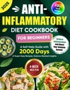 Anti- zánětlivé dietní kuchařka pro začátečníky: Self- Help Guide s 2000 Dny Super snadné recepty, Science-Backed Insights, a 4- Týdenní stravovací plán... Zánět a posílit váš imunitní systém