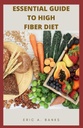 ZÁKLADNÍ POKYN PRO VYSOKÉ FIBER DIET: Inspirující a zdravá sbírka receptů s nízkým obsahem reziduí pro zdravý život