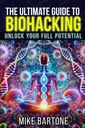 The Ultimate Guide to Biohacking: Odemknout svůj plný potenciál: Věda peptidů, doplňky, a pokročilé protokoly pro nadlidský život