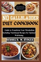 NO GALLBLADDER DIET COOKBOOK: Průvodce transformací Váš metabolismus včetně nutričních recepty pro optimální wellness
