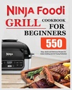 Ninja Foodi Grill Cookbook pro začátečníky: snadné, rychlé a chutné recepty pro vnitřní grilování a fritování vzduchu dokonalost