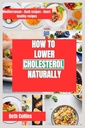 JAK SE CHOLESTEROL NATURÁLNĚ UŽÍVÁ: Přírodní způsoby snižování cholesterolu Ideální dietní vzor následovat, výkonné doplňky, a mnohem více