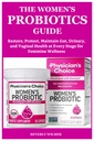 THE WOMEN’S PROBIOTICS GUIDE: Restore, Protect, Maintain Gut, Urinary, and Vaginal Health at Every Stage for Feminine Wellness