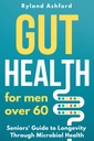 Gut Health: Pro muže nad 60 let ("Thrive & Flourish: Zdraví & Wellness pro ženy a muže")