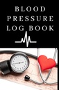 Blood Pressure Log Book: Easy to use Daily Blood Pressure Log for Record and Monitor Blood Pressure for Home and Travel - 120 stránek (6 "x 9" Inches): Blood Pressure Log Book for Daily Tracking