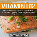 Vitamin B12: Konečný průvodce tím, co to je, Kde to najít, hlavní výhody, a proč to potřebujete
