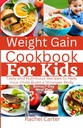 Weight Gain Cookbook pro děti: Chutné a výživné recepty, které pomohou vašemu dítěti vybudovat silnější tělo