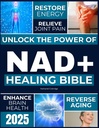NAD + Léčení Bible: Odemknout sílu NAD + obnovit energii, Reverse Aging, Relieve Joint Pain, zlepšení zdraví mozku, posílení imunity, a dosáhnout nadčasové dlouhověkosti