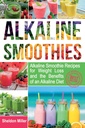 Alkalické Smoothie: Alkalické Smoothie recepty pro hubnutí a výhody alkalické diety - Alkalické nápoje Vaše cesta k vibrační zdraví - Masivní energie a přírodní hubnutí