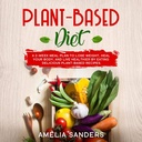 Plant- based dieta: 2- týdenní stravovací plán ke ztrátě hmotnosti, léčit tělo, a žít zdravější tím, že jí vynikající Plant- based recepty.
