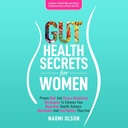 Gut Zdravotní tajemství pro ženy: Proven dieta & Stress Reduction Strategie pro zlepšení své stravitelné zdraví, rovnováhu Hormony, a cítit lépe než kdykoliv předtím